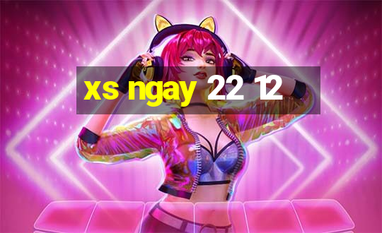 xs ngay 22 12