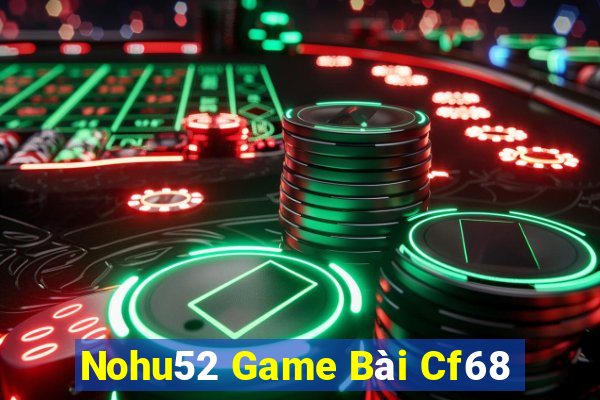 Nohu52 Game Bài Cf68