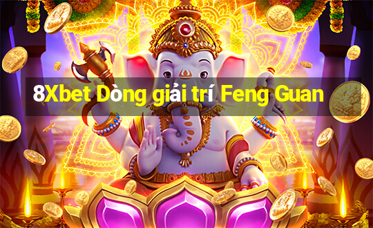 8Xbet Dòng giải trí Feng Guan