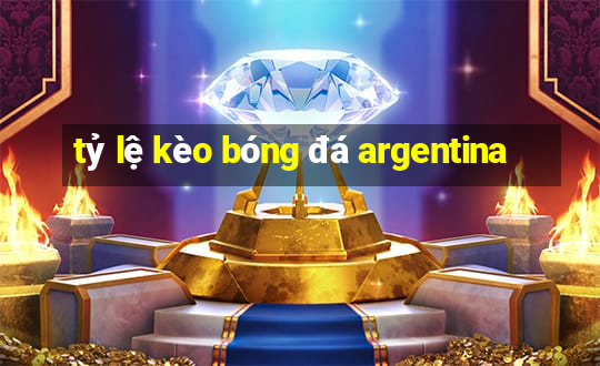 tỷ lệ kèo bóng đá argentina