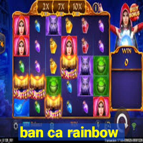 ban ca rainbow