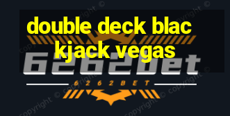 double deck blackjack vegas