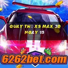 Quay thử XS Max 3D ngày 15