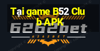 Tại game B52 Club APK