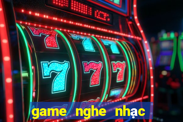 game nghe nhạc đoán bài hát