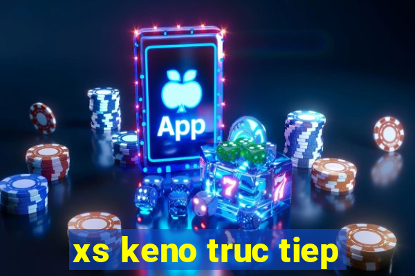 xs keno truc tiep