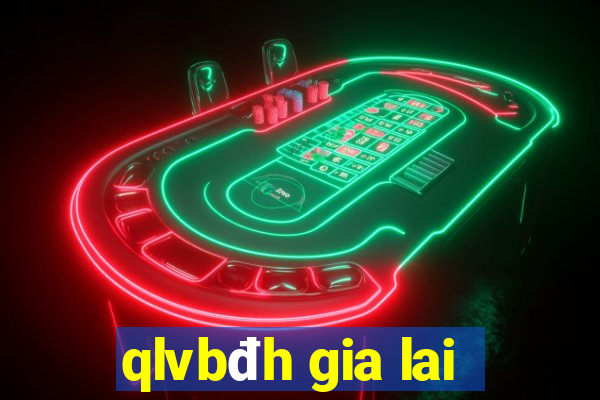 qlvbđh gia lai