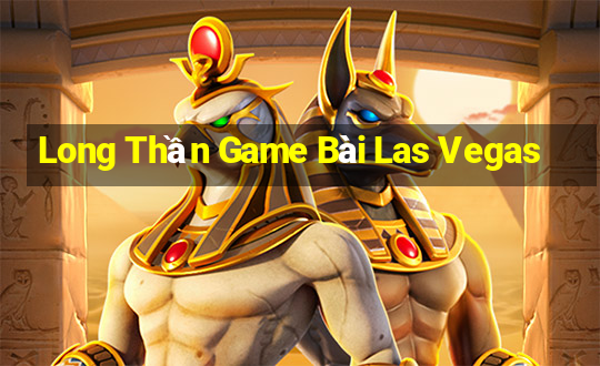 Long Thần Game Bài Las Vegas