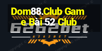 Dom88.Club Game Bài 52 Club