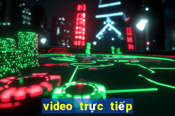 video trực tiếp bóng đá hôm nay kèo nhà cái