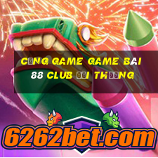 Cổng Game Game Bài 88 Club Đổi Thưởng