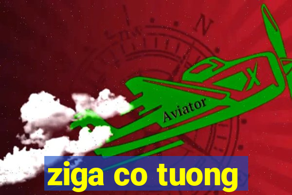 ziga co tuong