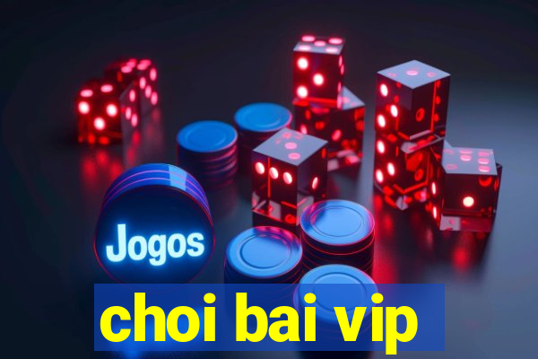 choi bai vip