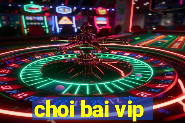 choi bai vip