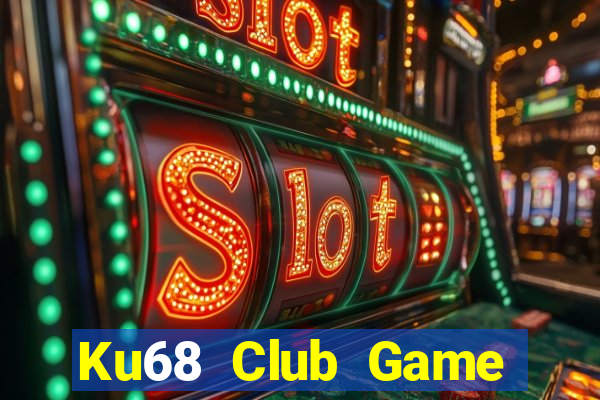 Ku68 Club Game Bài Đổi Thưởng Uy Tín Bet20