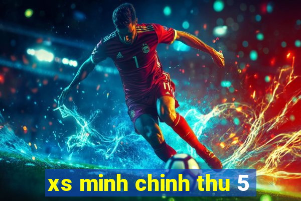 xs minh chinh thu 5