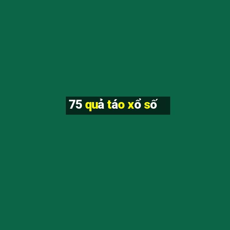 75 quả táo xổ số