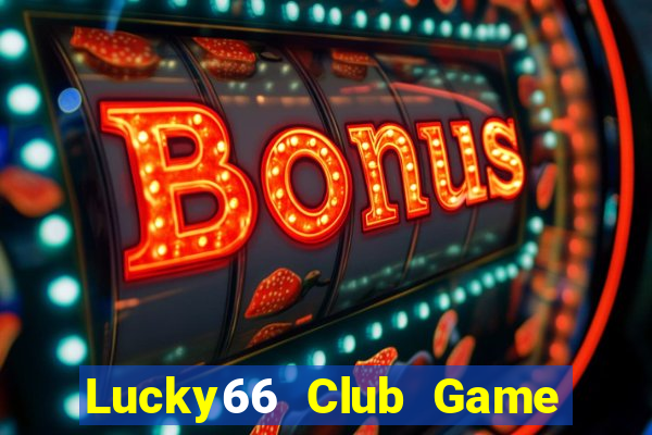 Lucky66 Club Game Bài Slot Đổi Thưởng