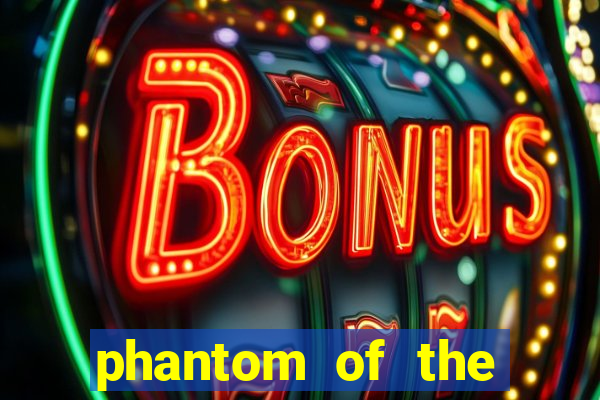 phantom of the opera slot