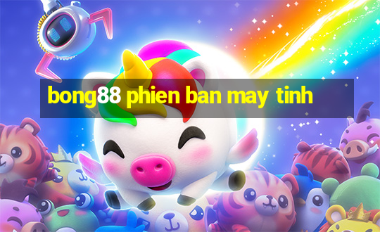 bong88 phien ban may tinh