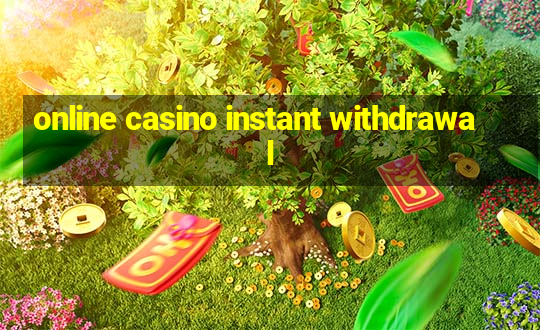 online casino instant withdrawal