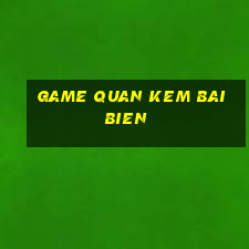 game quan kem bai bien