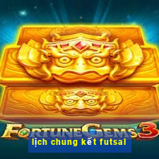 lịch chung kết futsal