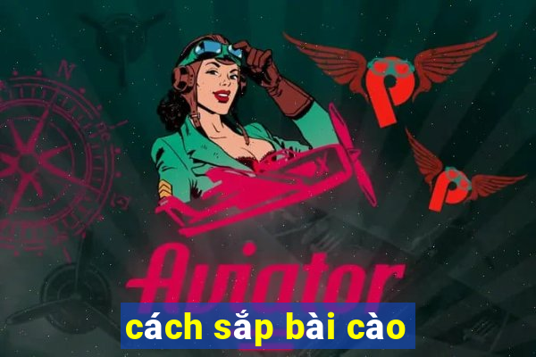 cách sắp bài cào