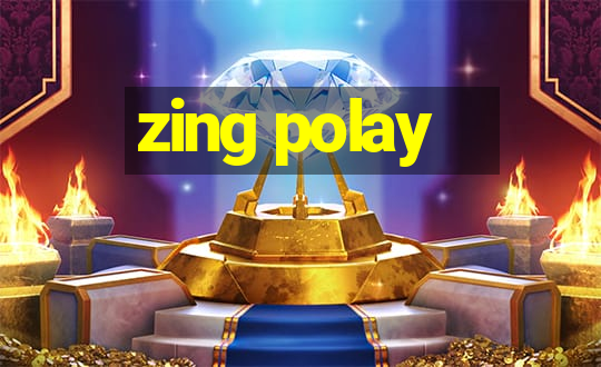 zing polay