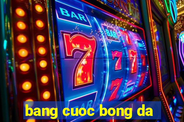 bang cuoc bong da