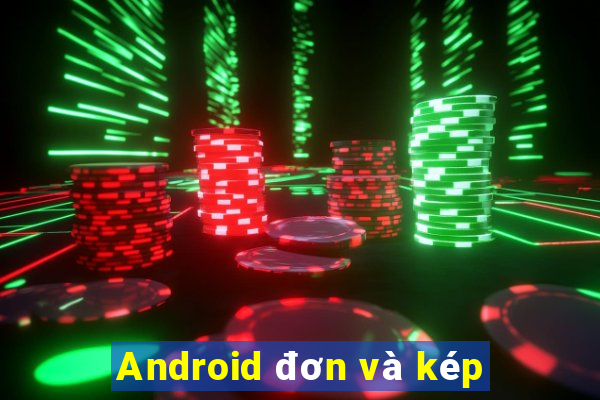 Android đơn và kép