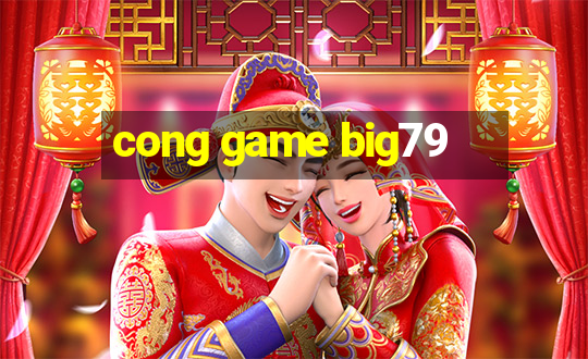 cong game big79