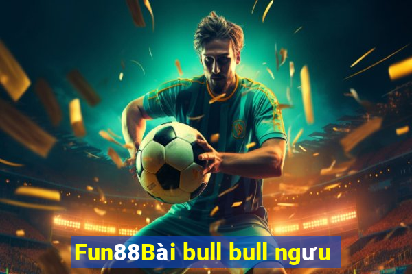 Fun88Bài bull bull ngưu