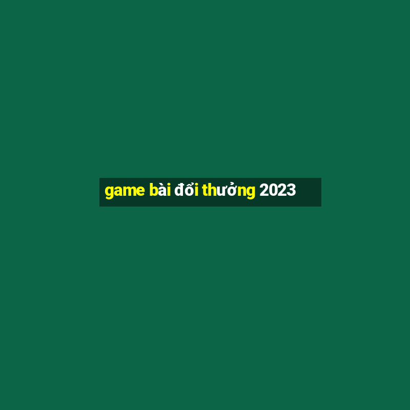 game bài đổi thưởng 2023