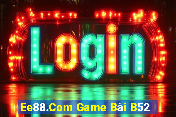 Ee88.Com Game Bài B52