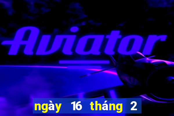 ngày 16 tháng 2 xổ số gia lai