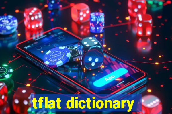 tflat dictionary