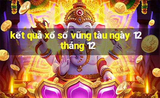 kết quả xổ số vũng tàu ngày 12 tháng 12