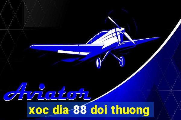 xoc dia 88 doi thuong