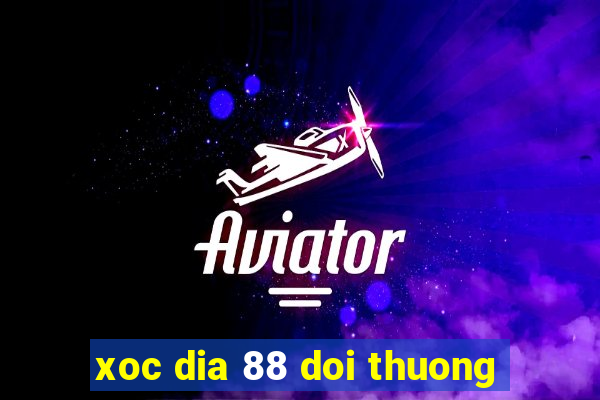 xoc dia 88 doi thuong