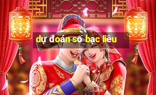 dự đoán số bạc liêu