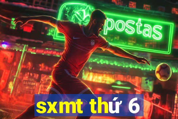 sxmt thứ 6