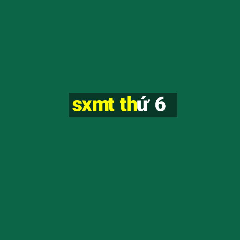 sxmt thứ 6