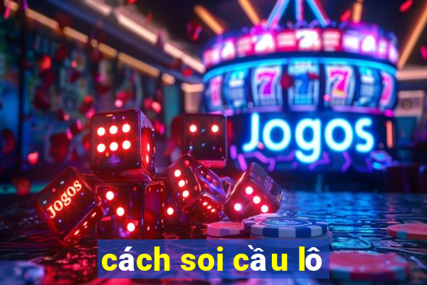 cách soi cầu lô