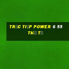 Trực tiếp power 6 55 thứ tư