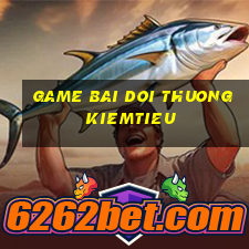 game bai doi thuong kiemtieu