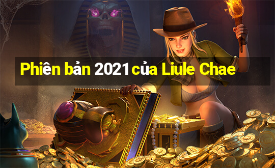 Phiên bản 2021 của Liule Chae