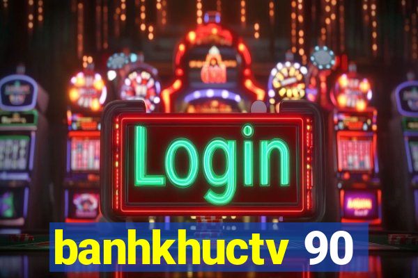 banhkhuctv 90