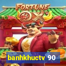 banhkhuctv 90