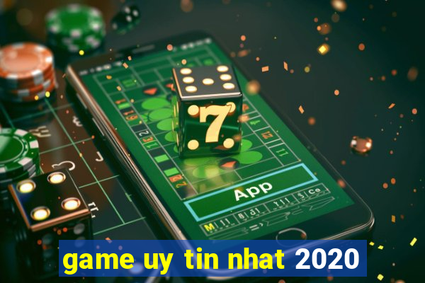 game uy tin nhat 2020